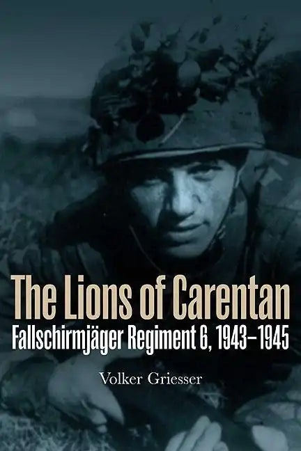 The Lions of Carentan: Fallschirmjager Regiment 6, 1943-1945 - Hardcover