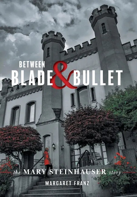 Between Blade and Bullet: The Mary Steinhauser Story - Hardcover