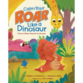 Calm Your Roar Like a Dinosaur: How to Relax Muscle by Muscle - Hardcover