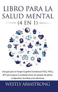 Libro para la Salud Mental (4 en 1): Una guía para la Terapia Cognitiva Conductual (TCC), TDC y ACT para superar la ansiedad social, los ataques de pá - Hardcover