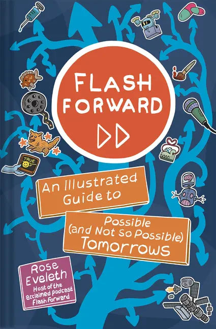 Flash Forward: An Illustrated Guide to Possible (and Not So Possible) Tomorrows - Hardcover
