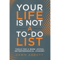 Your Life is Not A To Do List: Tools for a More Joyful Entrepreneurial Journey - Hardcover