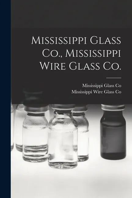 Mississippi Glass Co., Mississippi Wire Glass Co. - Paperback