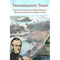 Transatlantic Train: The Untold Story of the Boston Merchant Who Launched Donald McKay to Fame - Paperback