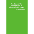 The Book of the Sacred Magic of Abramelin the Mage - Hardcover