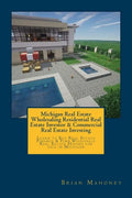 Michigan Real Estate Wholesaling Residential Real Estate Investor & Commercial Real Estate Investing: Learn to Buy Real Estate Finance & Find Wholesal - Paperback