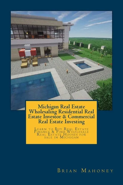Michigan Real Estate Wholesaling Residential Real Estate Investor & Commercial Real Estate Investing: Learn to Buy Real Estate Finance & Find Wholesal - Paperback