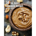 50 Nut Butter Cookbook Recipes - Paperback
