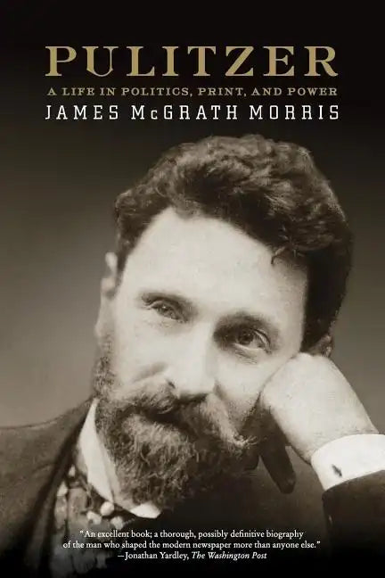 Pulitzer: A Life in Politics, Print, and Power - Paperback