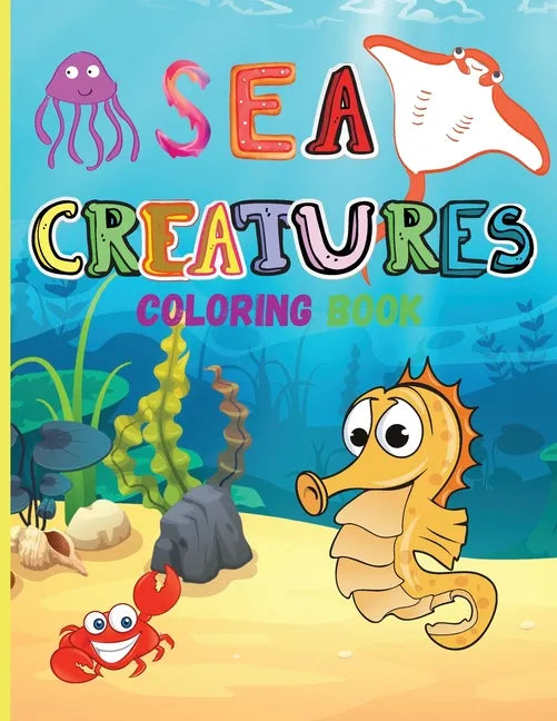Sea Creatures: Amazing Coloring Book for Kids Ocean Animals Sea Creatures Fish: Big Coloring Books For Toddlers, Boys and Girls The M - Paperback