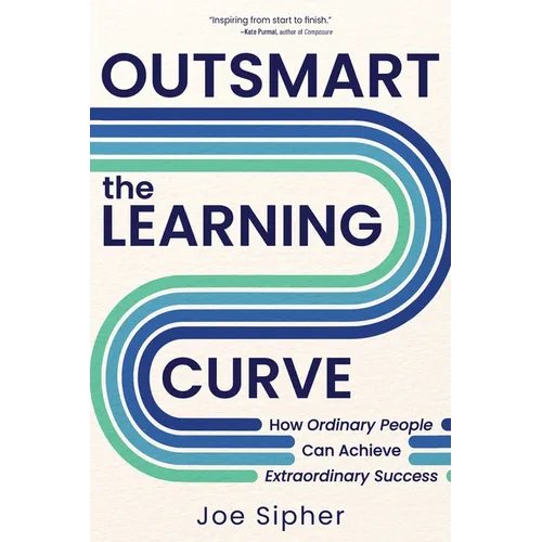 Outsmart the Learning Curve: How Ordinary People Can Achieve Extraordinary Success - Paperback