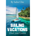 Sailing Vacations: Chart your Course - Hardcover