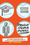 Student Equals Human: The Simple Equation that Saved My Classroom (and Career) - Paperback