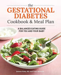 The Gestational Diabetes Cookbook & Meal Plan: A Balanced Eating Guide for You and Your Baby - Paperback