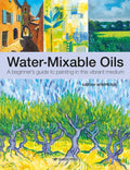 Water-Mixable Oils: A Beginners Guide to Painting in This Vibrant Medium - Paperback