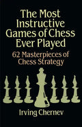 The Most Instructive Games of Chess Ever Played: 62 Masterpieces of Chess Strategy - Paperback