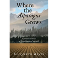 Where the Asparagus Grows: Inspirational Stories of the cultivation of my faith - Paperback