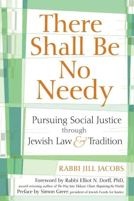 There Shall Be No Needy: Pursuing Social Justice Through Jewish Law & Tradition - Hardcover