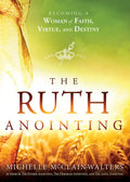 The Ruth Anointing: Becoming a Woman of Faith, Virtue, and Destiny - Paperback