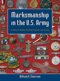 Marksmanship in the U.S. Army: A History of Medals, Shooting Programs, and Training - Hardcover