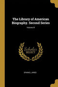 The Library of American Biography. Second Series; Volume III - Paperback