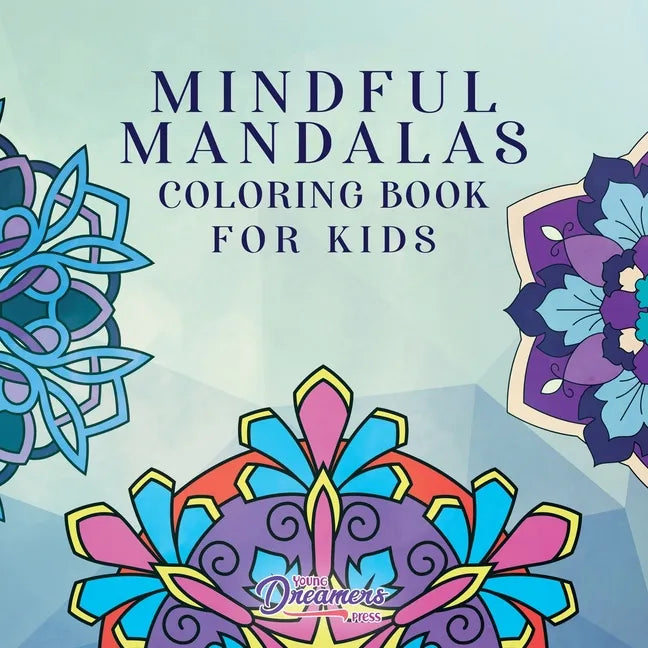 Mindful Mandalas Coloring Book for Kids: Fun and Relaxing Designs, Mindfulness for Kids - Paperback