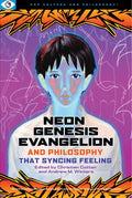 Neon Genesis Evangelion and Philosophy: That Syncing Feeling: That Syncing Feeling - Paperback