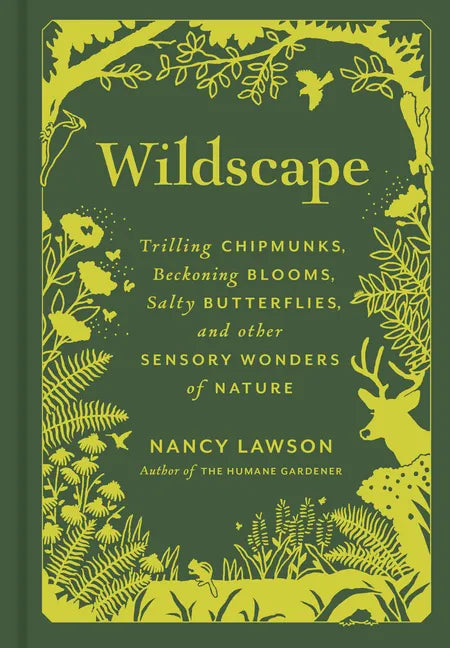 Wildscape: Trilling Chipmunks, Beckoning Blooms, Salty Butterflies, and Other Sensory Wonders of Nature - Hardcover