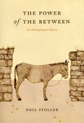 The Power of the Between: An Anthropological Odyssey - Paperback