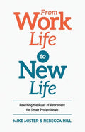 From Work Life to New Life: Rewriting the Rules of Retirement for Smart Professionals - Paperback