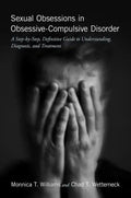 Sexual Obsessions in Obsessive-Compulsive Disorder: A Step-By-Step, Definitive Guide to Understanding, Diagnosis, and Treatment - Paperback