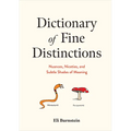 Dictionary of Fine Distinctions: Nuances, Niceties, and Subtle Shades of Meaning - Hardcover