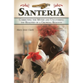 Santeria: Correcting the Myths and Uncovering the Realities of a Growing Religion - Hardcover