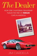 The Dealer: How One California Dealership Fueled the Rise of Ferrari Cars in America - Hardcover