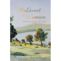 Beloved Women: The Loves of Jesus, the Christ - Paperback