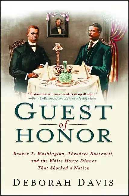 Guest of Honor: Booker T. Washington, Theodore Roosevelt, and the White House Dinner That Shocked a Nation - Paperback