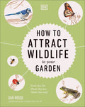 How to Attract Wildlife to Your Garden: Foods They Like, Plants They Love, Shelter They Need - Hardcover