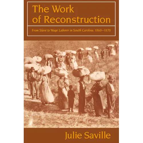 The Work of Reconstruction: From Slave to Wage Laborer in South Carolina 1860-1870 - Paperback