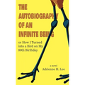 The Autobiography of an Infinite Being or How I Turned into a Bird on My 80th Birthday - Paperback