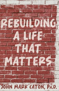 Rebuilding a Life That Matters: How You Can Rise from the Rubble - Paperback