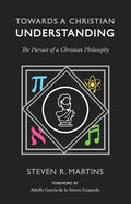 Towards a Christian Understanding: The Pursuit of a Christian Philosophy - Paperback