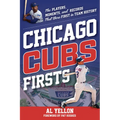 Chicago Cubs Firsts: The Players, Moments, and Records That Were First in Team History - Paperback