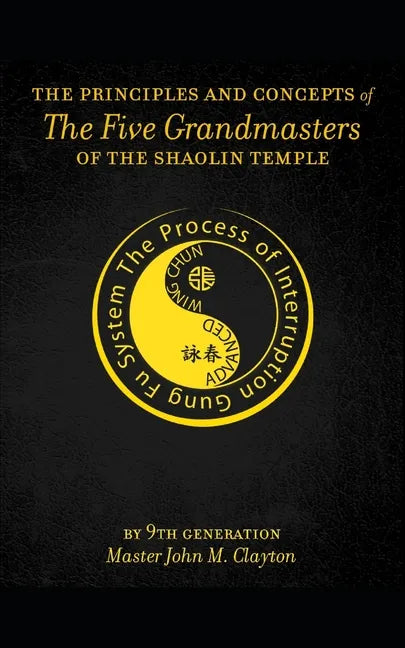 The Principles and Concepts of the Five Grandmasters of the Shaolin Temple - Paperback