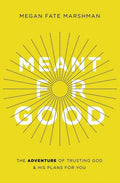 Meant for Good: The Adventure of Trusting God and His Plans for You - Paperback