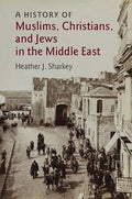 A History of Muslims, Christians, and Jews in the Middle East - Paperback