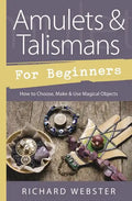 Amulets & Talismans for Beginners: How to Choose, Make & Use Magical Objects - Paperback