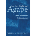 In the Light of Agape: Moral Realism and Its Consequences - Paperback