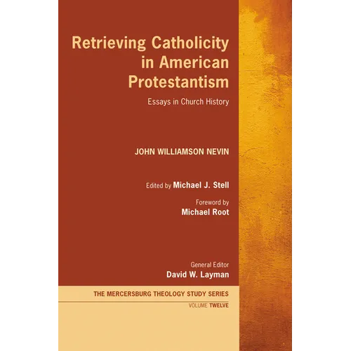 Retrieving Catholicity in American Protestantism: Essays in Church History - Hardcover