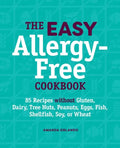 The Easy Allergy-Free Cookbook: 85 Recipes Without Gluten, Dairy, Tree Nuts, Peanuts, Eggs, Fish, Shellfish, Soy, or Wheat - Paperback