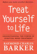 Treat Yourself to Life: Understanding the Power of Spiritual Mind Treatment - Paperback